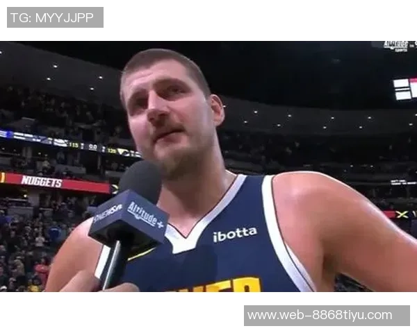 约基奇自信谈退役生活喝啤酒与孩子们分享历史中锋助攻传奇